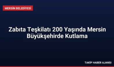 Zabıta Teşkilatı 200 Yaşında Mersin Büyükşehirde Kutlama