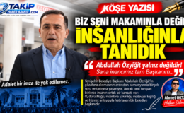 “BİZ SENİ MAKAMINLA DEĞİL, İNSANLIĞINLA TANIDIK”
