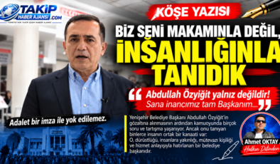 “BİZ SENİ MAKAMINLA DEĞİL, İNSANLIĞINLA TANIDIK”