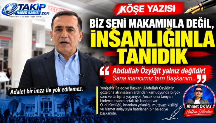 “BİZ SENİ MAKAMINLA DEĞİL, İNSANLIĞINLA TANIDIK”