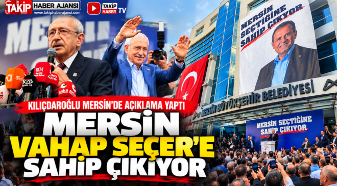 Kılıçdaroğlu Mersin’de: “Vahap Seçer derhal serbest bırakılmalı”
