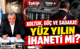 KOLTUK, GÜÇ VE SADAKAT YÜZ YILIN İHANETİ Mİ?