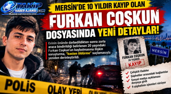 MERSİN’DE 10 YILDIR KAYIP OLAN FURKAN COŞKUN DOSYASINDA YENİ DETAYLAR!