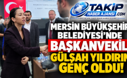 MERSİN BÜYÜKŞEHİR BELEDİYESİ’NDE BAŞKANVEKİLİ GÜLŞAH YILDIRIM GENÇ OLDU!