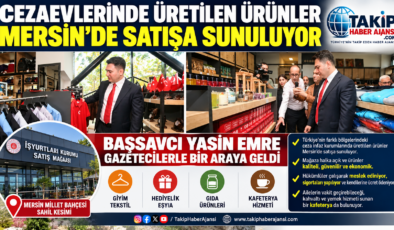 CEZAEVLERİNDE ÜRETİLEN ÜRÜNLER MERSİN’DE SATIŞA SUNULUYOR