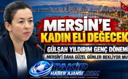 MERSİN’E KADIN ELİ DEĞECEK!