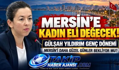 MERSİN’E KADIN ELİ DEĞECEK!