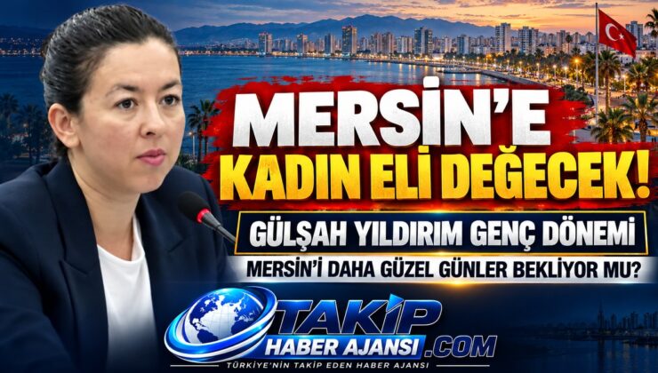 MERSİN’E KADIN ELİ DEĞECEK!