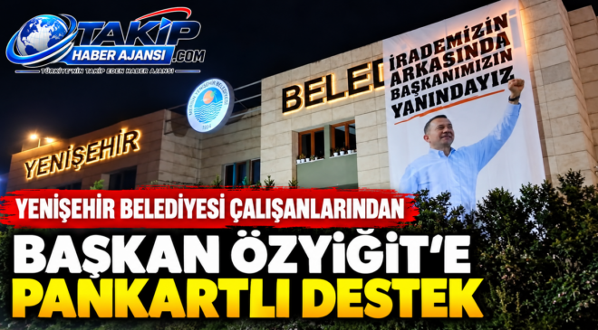 Yenişehir Belediyesi Çalışanlarından Başkan Özyiğit’e Pankartlı Destek